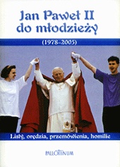 Okładka:  Jan Paweł II - Jan Paweł II do młodzieży (1978-2005). Listy, orędzia, przemówienia, homilie