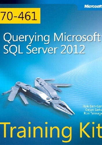Okładka: Itzik Ben-Gan - Training Kit (Exam 70-461) Querying Microsoft SQL Server 2012 (MCSA)