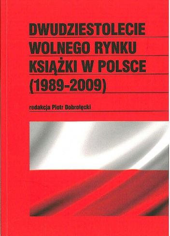 Okładka: Piotr Dobrołęcki - Dwudziestolecie wolnego rynku książki w Polsce (1989-2009)