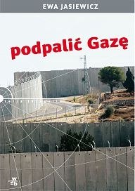 Okładka: Ewa Jasiewicz - Podpalić Gazę