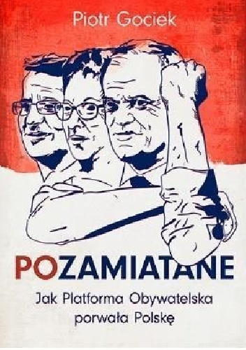 Okładka: Piotr Gociek - POzamiatane. Jak Platforma Obywatelska porwała Polskę