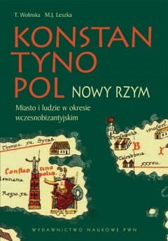 Okładka: Teresa Wolińska - Konstantynopol - Nowy Rzym. Miasto i ludzie w okresie wczesnobizantyjskim