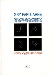 Jerzy Zygmunt Szeja - Gry fabularne - nowe zjawisko kultury współczesnej