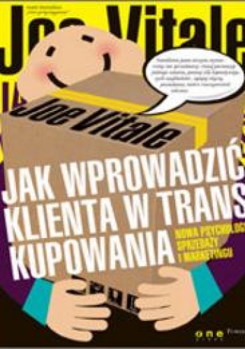 Okładka: Joe Vitale - Jak wprowadzić klienta w trans kupowania. Nowa psychologia sprzedaży i marketingu