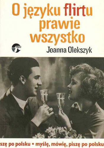 Okładka: Joanna Olekszyk - O języku flirtu prawie wszystko