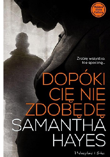 Okładka: Samantha Hayes - Dopóki cię nie zdobędę