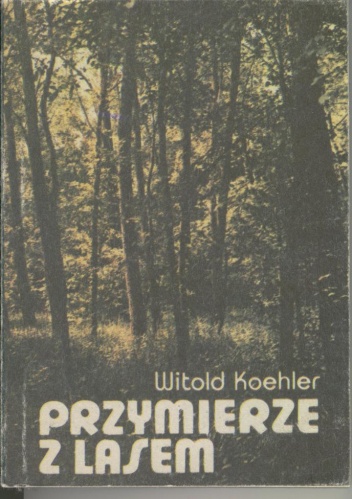 Okładka: Witold Koehler - Przymierze z lasem
