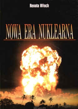 Okładka: Renata Włoch - Nowa era nuklearna. Analiza indyjsko-pakistańskiego kryzysu
