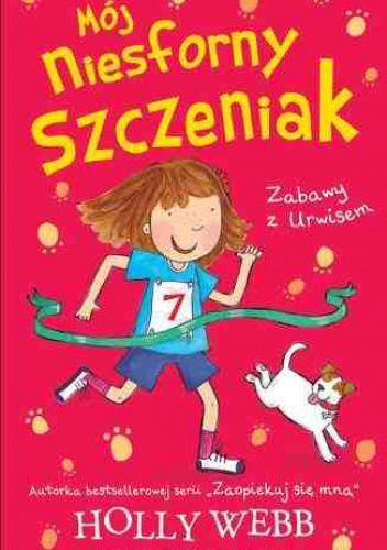 Okładka: Holly Webb - Mój niesforny szczeniak. Zabawy z Urwisem
