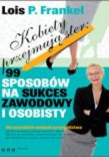 Okładka: Lois P. Frankel - Kobiety przejmują ster: 99 sposobów na sukces zawodowy i osobisty