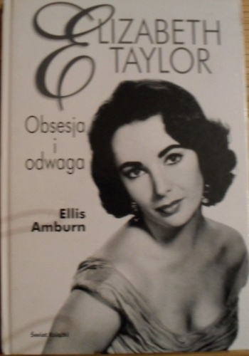 Okładka: Ellis Amburn - Elizabeth Taylor. Obsesja i odwaga