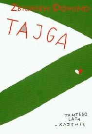 Okładka: Zbigniew Domino - Tajga. Tamtego lata w Kajenie