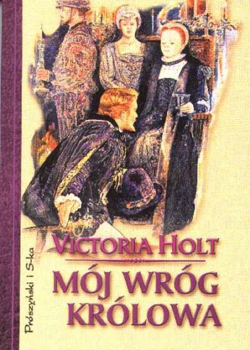 Okładka: Victoria Holt - Mój wróg królowa