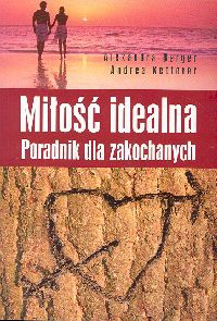 Okładka: Alexandra Berger - Miłość idealna. Poradnik dla zakochanych