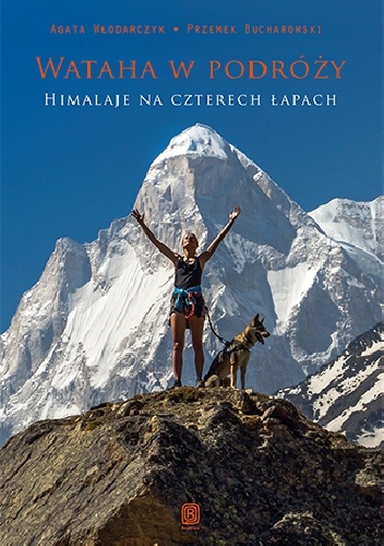 Okładka: Agata Włodarczyk - Wataha w podróży. Himalaje na czterech łapach