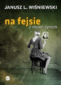 Okładka: Janusz Leon Wiśniewski - Na fejsie z moim synem
