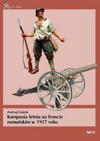 Okładka: Andrzej Dubicki - Kampania letnia na froncie rumuńskim w 1917 roku