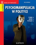 Okładka: Monika Pabijańska - Psychomanipulacja w polityce. Metody, techniki, przykłady