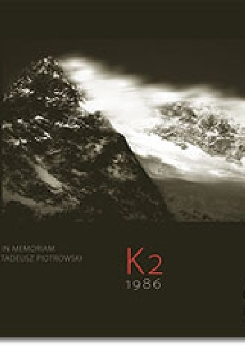 Okładka: Tadeusz Piotrowski - K2 1986. In Memoriam Tadeusz Piotrowski