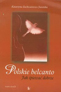 Okładka: Katarzyna Zachwatowicz-Jasieńska - Polskie belcanto. Jak śpiewać dobrze z płytą CD