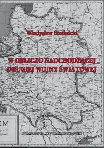 Okładka: Władysław Studnicki - W obliczu nadchodzącej Drugiej Wojny Światowej