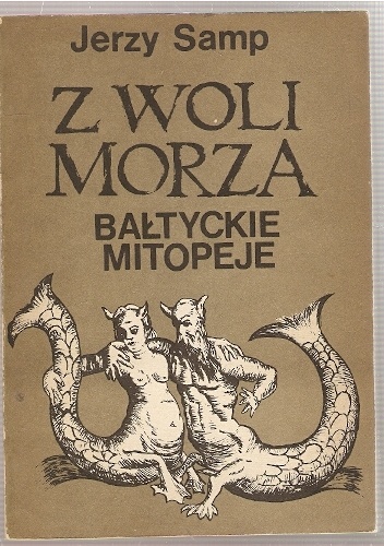 Okładka: Jerzy Samp - Z woli morza. Bałtyckie mitopeje