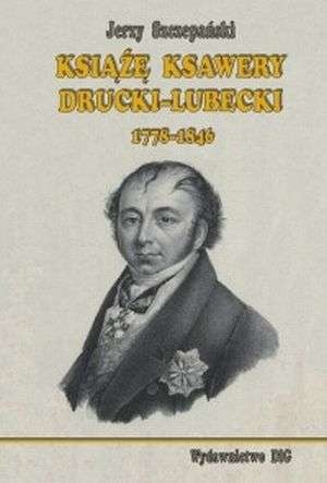 Okładka: Jerzy Szczepański - Książę Ksawery Drucki-Lubecki (1778-1846)