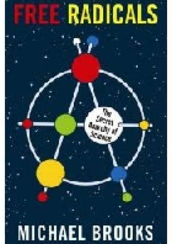 Okładka: Michael Brooks - Free Radicals: The Secret Anarchy of Science