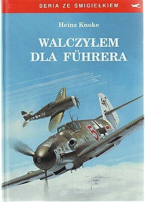 Okładka: Heinz Knoke - Walczyłem dla Führera