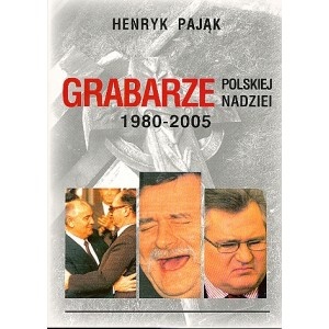 Okładka: Henryk Pająk - Grabarze Polskiej Nadzei 1980-2005