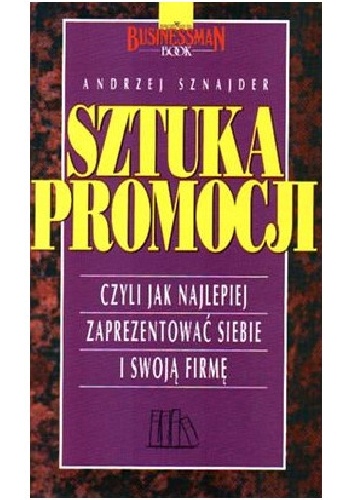 Okładka:  - Sztuka promocji. Czyli jak najlepiej zaprezentować siebie i swoją firmę.