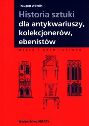 Okładka: Traugott Wohrlin - Historia sztuki dla antykwariuszy, kolekcjonerów, ebenistów