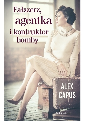 Okładka: Alex Capus - Fałszerz, agentka i konstruktor bomby