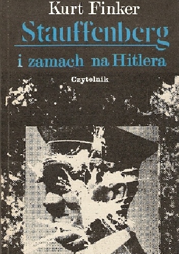 Okładka: Kurt Finker - Stauffenberg i zamach na Hitlera