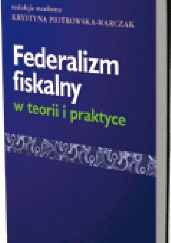 Okładka: Krystyna Piotrowska-Marczak - Federalizm fiskalny w teorii i praktyce