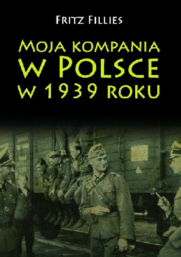 Okładka: Fritz Fillies - Moja kompania w Polsce w 1939 roku