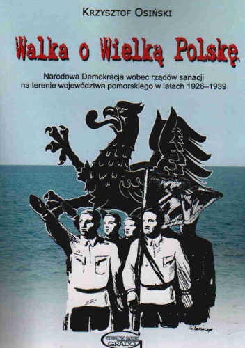 Okładka: K. Osiński - Walka o Wielką Polskę Narodowa Demokracja 1926-1939
