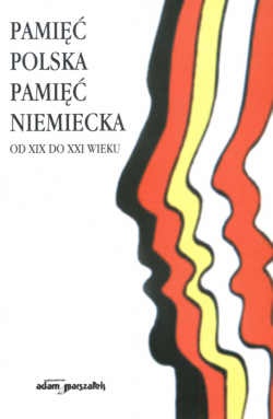 Okładka: Krzysztof Mikulski - Pamięc polska, pamięć niemiecka od XIX do XXI wieku