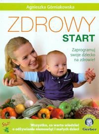 Okładka: Agnieszka Górniakowska - Zdrowy start. Zaprogramuj swoje dziecko na zdrowie