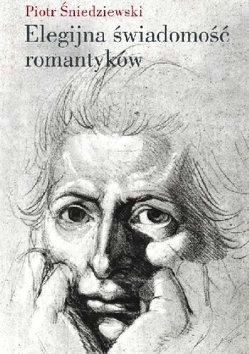 Okładka: Piotr Śniedziewski - Elegijna świadomość romantyków
