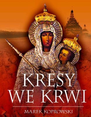 Okładka: Marek A. Koprowski - Kresy we Krwi