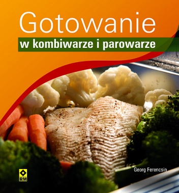 Okładka: Georg Ferencsin - Gotowanie w kombiwarze i parowarze