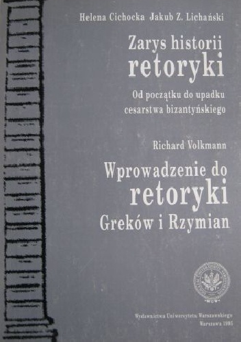 Okładka: Jakub Z. Lichański - Zarys historii retoryki. Od początku do upadku cesarstwa bizantyńskiego. Wprowadzenie do retoryki Greków i Rzymian