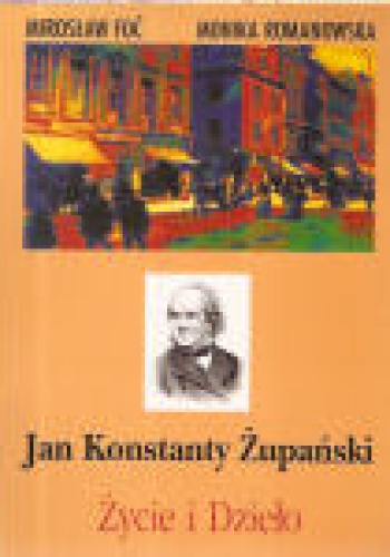 Okładka: Mieczysław Foć - Jan Konstanty Żupański: życie i dzieło.