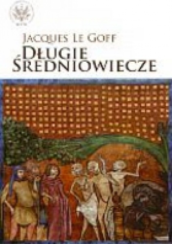 Okładka: Jacques Le Goff - Długie średniowiecze