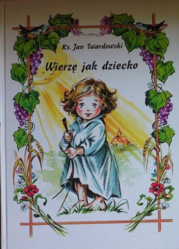Okładka: Jan Twardowski - Wierzę jak dziecko