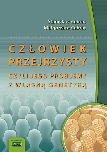 Okładka: Stanisław Cebrat - Człowiek przejrzysty, czyli jego problemy z własną genetyką