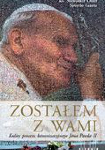 Okładka: Ks.Sławomir Oder - Zostałem z Wami.Kulisy procesu kanonizacyjnego JP2