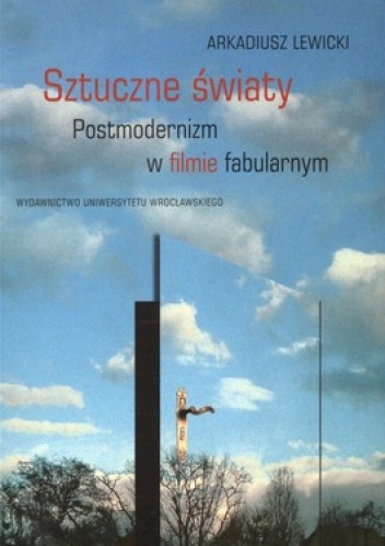 Okładka: Arkadiusz Lewicki - Sztuczne światy. Postmodernizm w filmie fabularnym