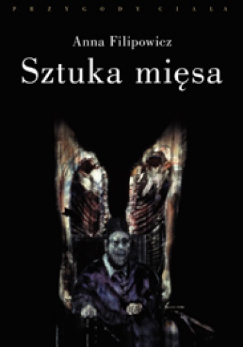 Okładka: Anna Filipowicz - Sztuka mięsa. Somatyczne oblicza poezji